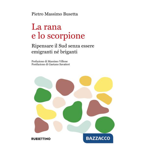 Rana e lo scorpione: ripensare il Sud per non essere né emigranti né briganti (La)