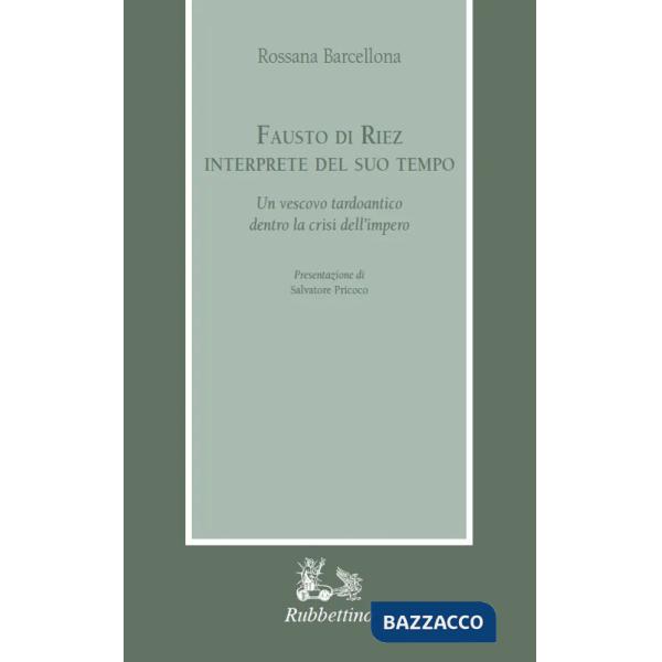 Fausto di Riez interprete del suo tempo. Un vescovo tardoantico dentro la crisi dell'impero