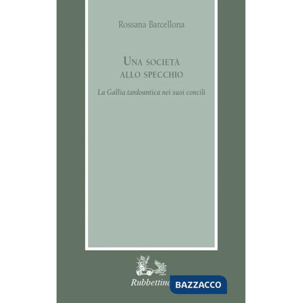 Società allo specchio. La Gallia tardoantica nei suoi Concili (Una)