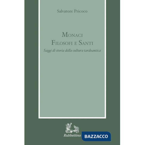 Monaci filosofi e santi. Saggi di storia della cultura tardoantica
