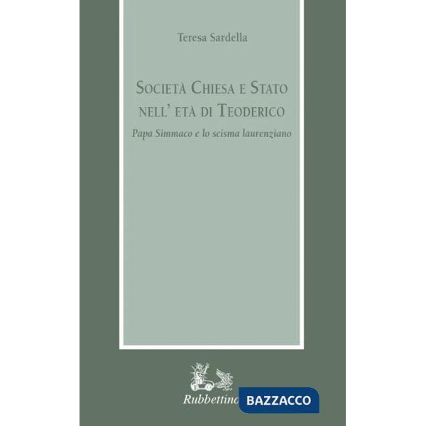 Società Chiesa e Stato nell'età di Teodorico. Papa Simmaco e lo scisma laurenziano