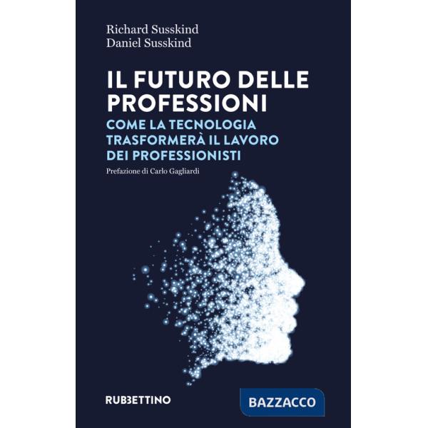 Futuro delle professioni. Come la tecnologia trasformerà il lavoro dei professionisti (Il)