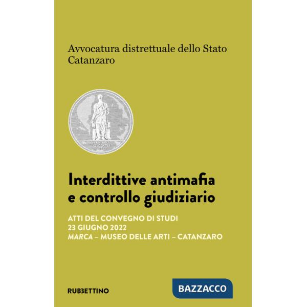 Interdittive antimafia e controllo giudiziario. Atti del Convegno di studi (Catanzaro, 23 giugno 2022)