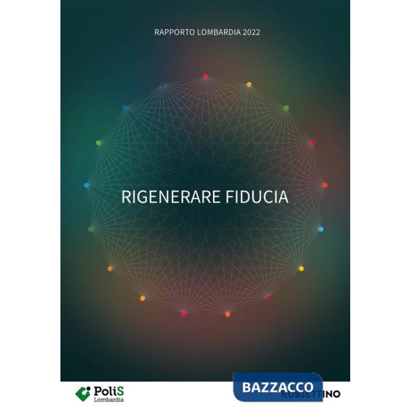 Rigenerare fiducia. Rapporto Lombardia 2022