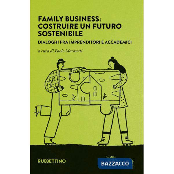 Family business: costruire un futuro sostenibile. Dialoghi fra imprenditori e accademici