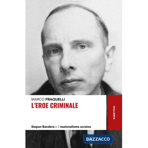 Eroe criminale. Stepan Bandera e il nazionalismo ucraino (L')