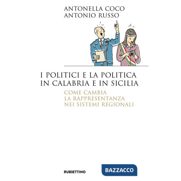 Politici e la politica in Calabria e in Sicilia. Come cambia la rappresentanza nei sistemi regionali (I)