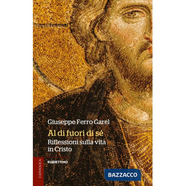 Al di fuori di sé. Riflessioni sulla vita in Cristo