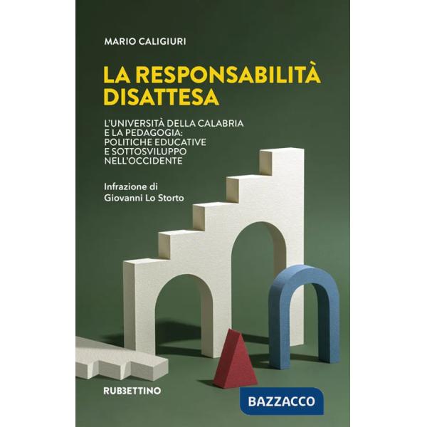 Responsabilità disattesa. L'Università della Calabria e la pedagogia: politiche educative e sottosviluppo nell'Occidente (La)