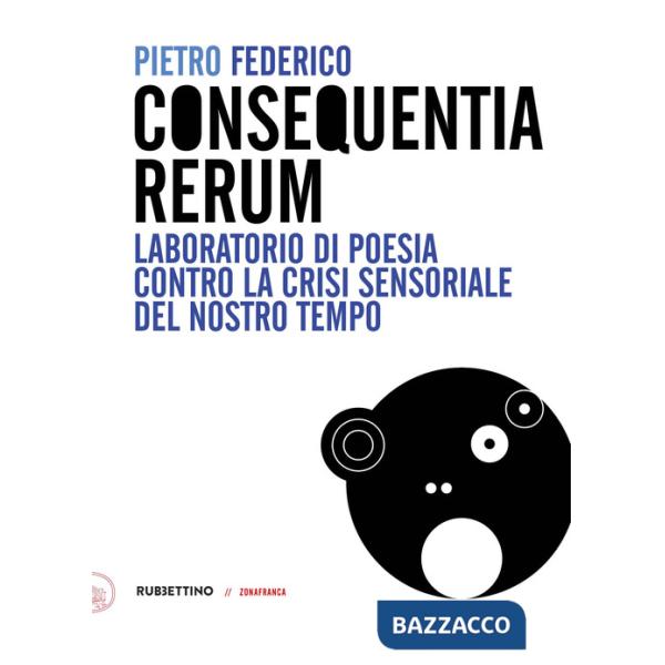 Consequentia Rerum. Laboratorio di poesia contro la crisi sensoriale del nostro tempo