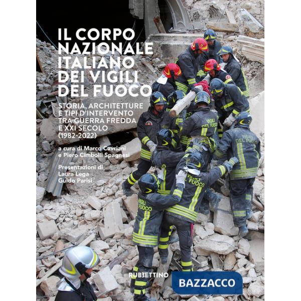 Corpo nazionale italiano dei Vigili del fuoco. Storia, architetture e tipi d'intervento tra Guerra Fredda e XXI secolo (1982-202