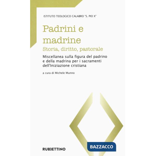 Padrini e madrine. Storia, diritto, pastorale. Miscellanea sulla figura del padrino e della madrina per i sacramenti dell'Inizia