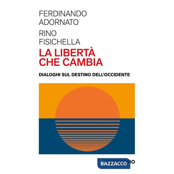 Libertà che cambia. Dialoghi sul destino dell'Occidente (La)