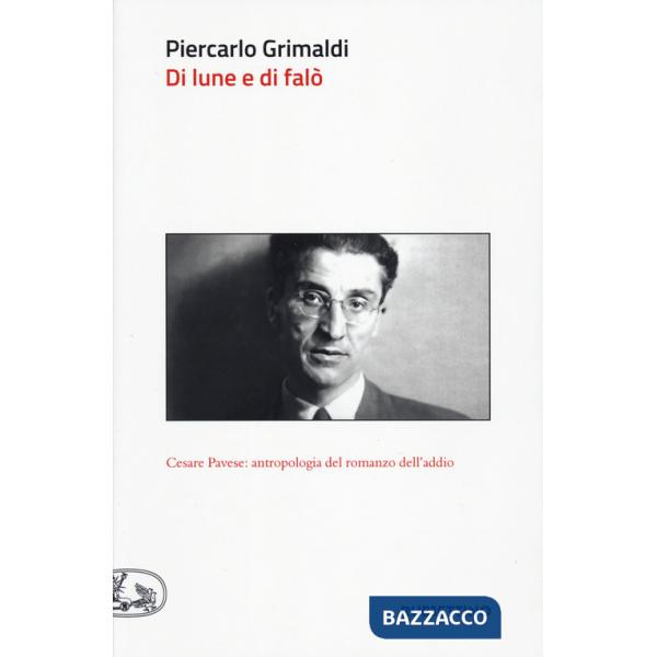 Di lune e di falò. Cesare Pavese: antropologia del romanzo dell'addio