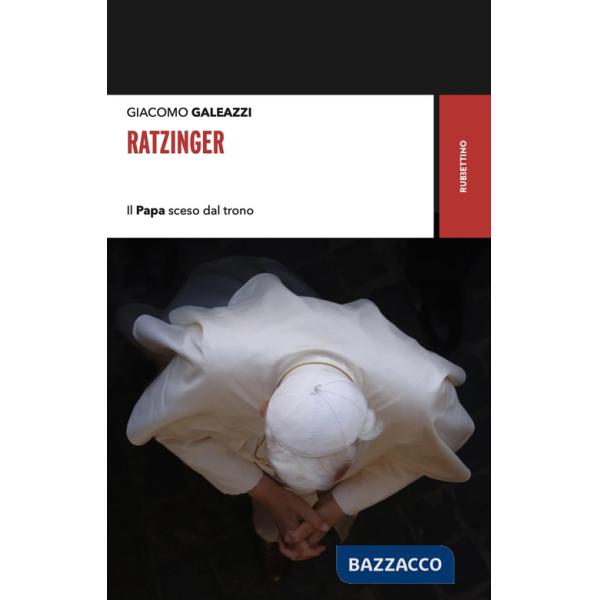Ratzinger. Il papa sceso dal trono
