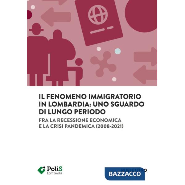 Fenomeno immigratorio in Lombardia: uno sguardo di lungo periodo. Fra la recessione economica e la crisi pandemica (2008-2021) (