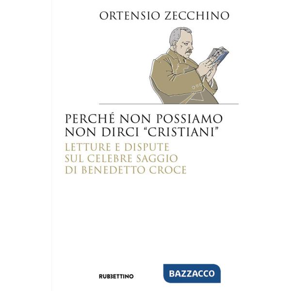 Perché non possiamo non dirci «cristiani». Lettere e dispute sul celebre saggio di Benedetto Croce
