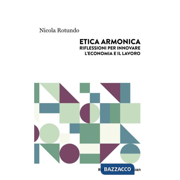 Etica armonica. Riflessioni per innovare l'economia e il lavoro