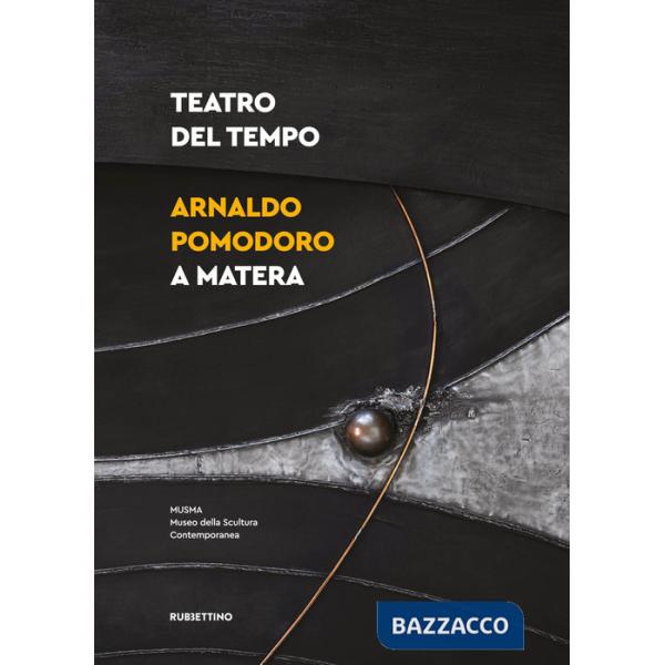 Teatro del tempo. Arnaldo Pomodoro a Matera. Ediz. illustrata