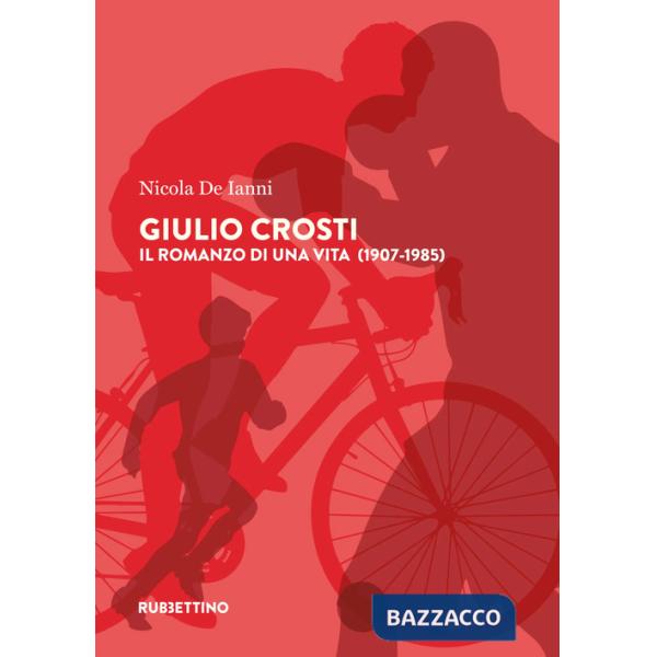 Giulio Crosti. Il romanzo di una vita (1907-1985)