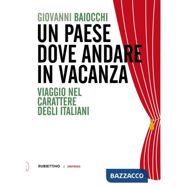 Paese dove andare in vacanza. Viaggio nel carattere degli italiani (Un)