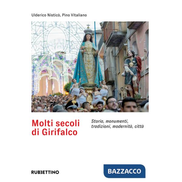 Molti secoli di Girifalco. Storia, monumenti, tradizioni, modernità, città