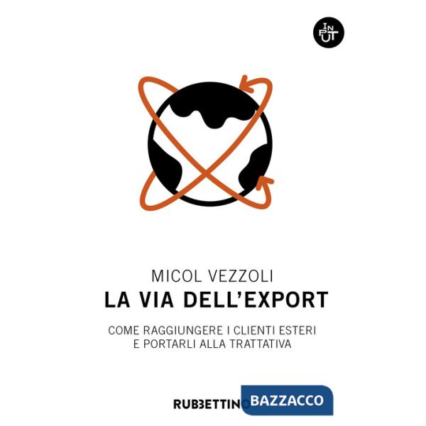 Via dell'export. Come raggiungere i clienti esteri e portarli alla trattativa (La)