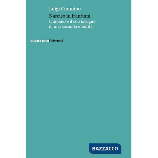 Narciso in frantumi. L'umano e il suo bisogno di una seconda identità