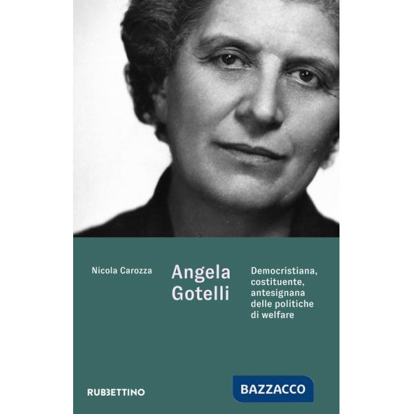 Angela Gotelli. Democristiana, costituente, antesignana delle politiche di welfare