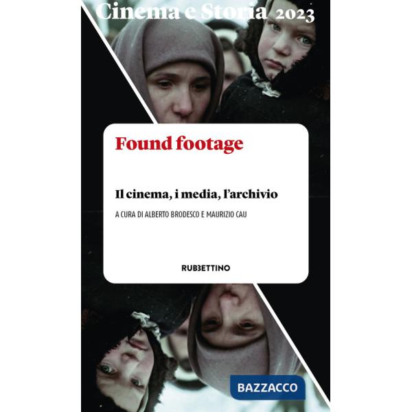 Cinema e storia (2023). Vol. 1: Found footage. Il cinema, i media, l'archivio