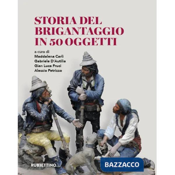 Storia del brigantaggio in 50 oggetti