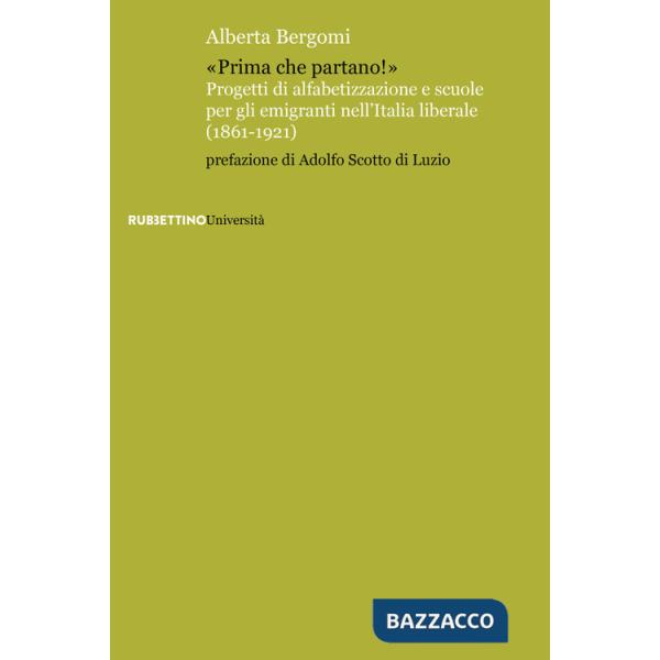 «Prima che partano!». Progetti di alfabetizzazione e scuole per gli emigranti nell'Italia liberale (1861-1921)