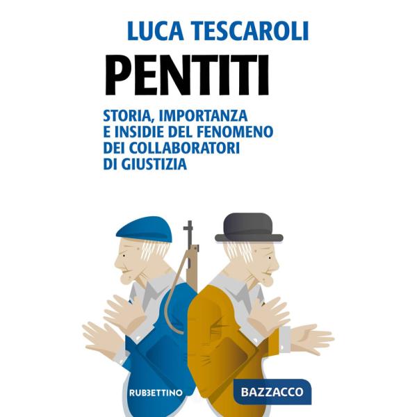 Pentiti. Storia, importanza e insidie del fenomeno dei collaboratori di giustizia