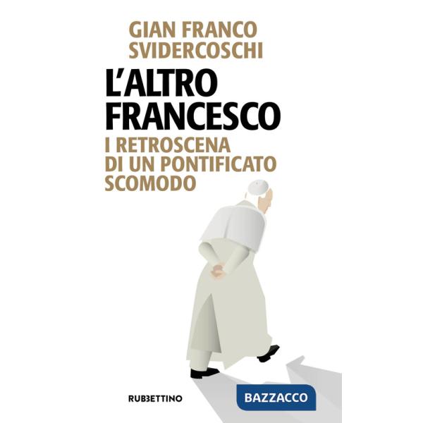 Altro Francesco. I retroscena di un pontificato scomodo (L')