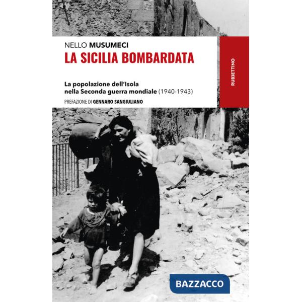 Sicilia bombardata. La popolazione dell'Isola nella Seconda guerra mondiale (1940-1943) (La)