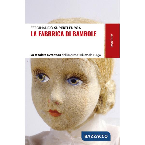 Fabbrica di bambole. La secolare avventura dell'impresa industriale Furga (La)
