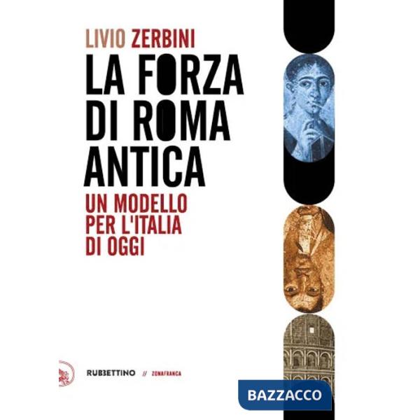 Forza di Roma antica. Un modello per l'Italia di oggi (Il)
