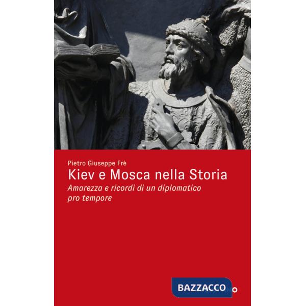 Kiev e Mosca nella storia. Amarezza e ricordi di un diplomatico pro tempore