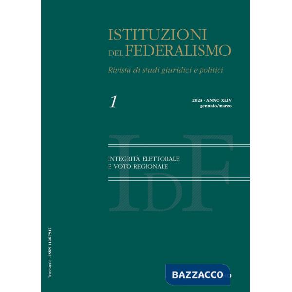 Istituzioni del federalismo. Rivista di studi giuridici e politici (2023). Vol. 1: Integrità elettorale e voto regionale