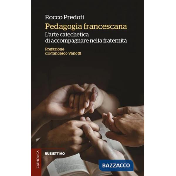 Pedagogia francescana. L'arte catechetica di accompagnare nella fraternità