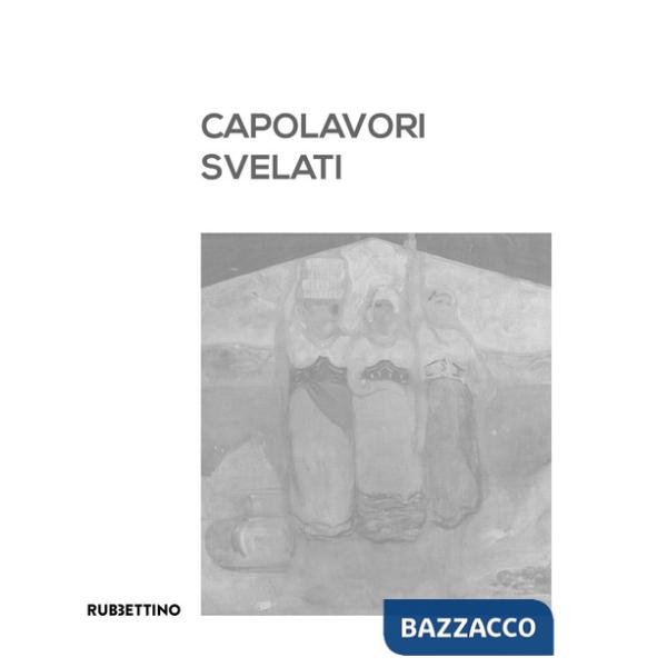 Capolavori svelati. Catanzaro tra patrimonio artistico pubblico e collezionismo privato. Catalogo della mostra (Catanzaro, 8 set