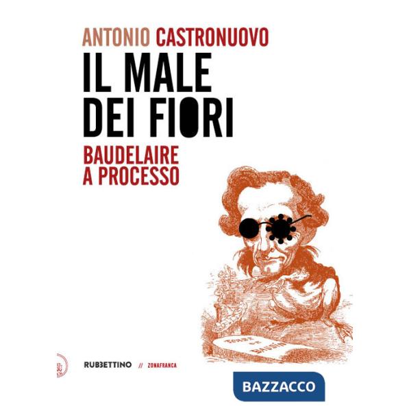 Male dei fiori. Baudelaire a processo (Il)