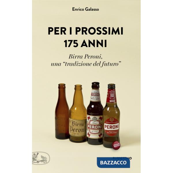 Per i prossimi 175 anni. Birra Peroni, una «tradizione del futuro»