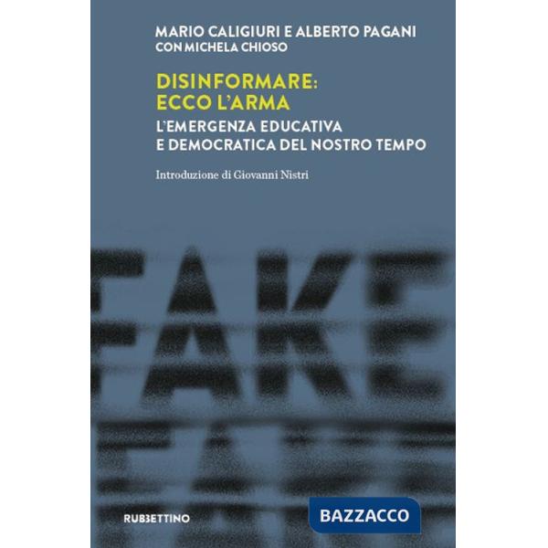 Disinformare: ecco l'arma. L'emergenza educativa e democratica del nostro tempo