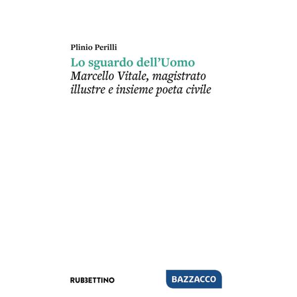 Sguardo dell'uomo. Marcello Vitale, magistrato illustre e insieme poeta civile (Lo)