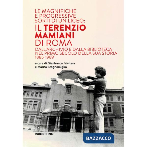 Magnifiche e progressive sorti di un liceo: il Terenzio Mamiani di Roma. Dall'archivio e dalla biblioteca nel primo secolo della