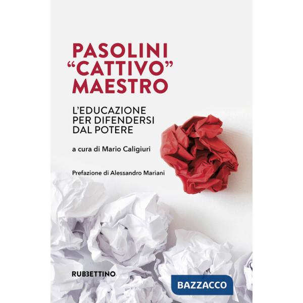 Pasolini «cattivo» maestro. L'educazione per difendersi dal potere