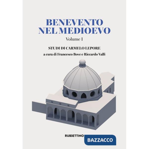 Benevento nel Medioevo. Vol. 1: Studi di Carmelo Lepore
