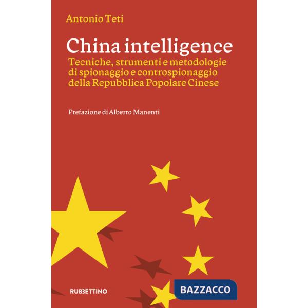 China intelligence. Tecniche, strumenti e metodologie di spionaggio e controspionaggio della Repubblica Popolare Cinese