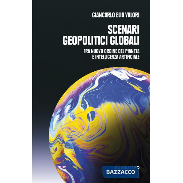 Scenari geopolitici globali. Fra un nuovo ordine del pianeta e intelligenza artificiale
